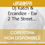 Dj Katch & Ercandize - Ear 2 The Street Volume 2 cd
