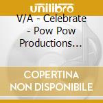 V/A - Celebrate - Pow Pow Productions Presents cd