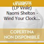 (LP Vinile) Naomi Shelton - Wind Your Clock (7') vinile