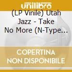 (LP Vinile) Utah Jazz - Take No More (N-Type Remix) (12
