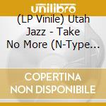(LP Vinile) Utah Jazz - Take No More (N-Type Remix) (12') vinile