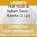 Hulk Hodn & Hubert Daviz - Kaseta (2 Lp) cd