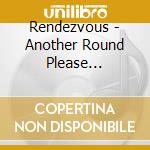 Rendezvous - Another Round Please (Digipack) cd