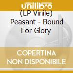 (LP Vinile) Peasant - Bound For Glory vinile
