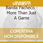 Banda Pacheco - More Than Just A Game cd