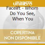 Facelift - Whom Do You See, When You cd