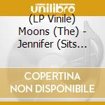 (LP Vinile) Moons (The) - Jennifer (Sits Alone)/It'S Too Late (7') vinile