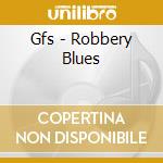 Gfs - Robbery Blues