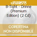 B-Tight - Drinne (Premium Edition) (2 Cd) cd