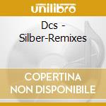 Dcs - Silber-Remixes cd