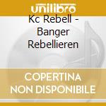 Kc Rebell - Banger Rebellieren cd musicale di Kc Rebell