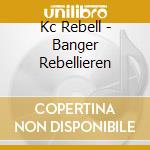 Kc Rebell - Banger Rebellieren cd