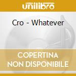 Cro - Whatever cd musicale di Cro