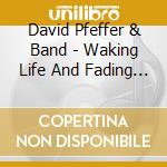 David Pfeffer & Band - Waking Life And Fading Pictures cd