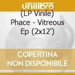 (LP Vinile) Phace - Vitreous Ep (2x12') vinile
