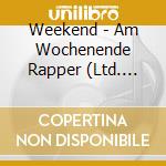 Weekend - Am Wochenende Rapper (Ltd. Prem. Edit.) (2 Cd) cd musicale di Weekend