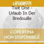 Twit One - Urlaub In Der Bredouille cd