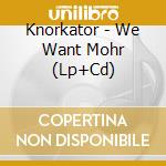 Knorkator - We Want Mohr (Lp+Cd) cd