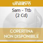 Sam - Ttb (2 Cd) cd