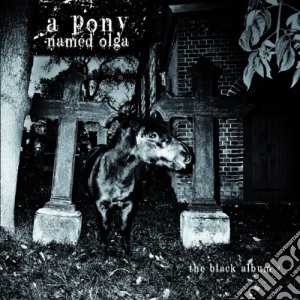 Pony Named Olga (A) - The Black Album cd musicale di Pony Named Olga (A)