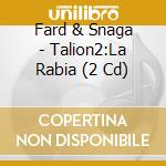 Fard & Snaga - Talion2:La Rabia (2 Cd) cd