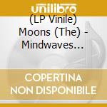 (LP Vinile) Moons (The) - Mindwaves (180G) lp vinile di Moons, The