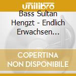 Bass Sultan Hengzt - Endlich Erwachsen (Deluxe Edition Ltd.) cd