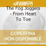 The Fog Joggers - From Heart To Toe cd