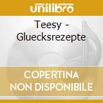 Teesy - Gluecksrezepte cd musicale di Teesy
