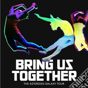 Asteroids Galaxy Tour - Bring Us Together cd musicale di Asteroids galaxy tou