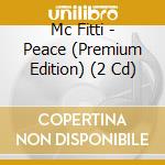 Mc Fitti - Peace (Premium Edition) (2 Cd) cd