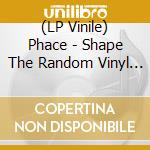 (LP Vinile) Phace - Shape The Random Vinyl - Pt 1 vinile