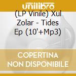 (LP Vinile) Xul Zolar - Tides Ep (10'+Mp3)