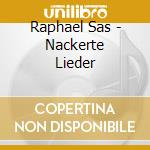 Raphael Sas - Nackerte Lieder cd musicale di Raphael Sas