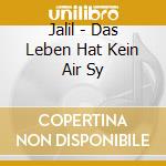Jalil - Das Leben Hat Kein Air Sy cd musicale di Jalil