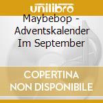 Maybebop - Adventskalender Im September cd
