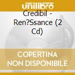 Credibil - Ren?Ssance (2 Cd) cd