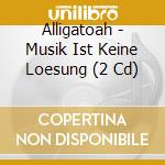 Alligatoah - Musik Ist Keine Loesung (2 Cd) cd