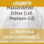 Massendefekt - Echos (Ltd. Premium Cd) cd musicale di Massendefekt