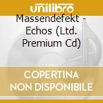 Massendefekt - Echos (Ltd. Premium Cd) cd