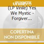 (LP Vinile) Yes We Mystic - Forgiver (Lp/180G+Cd) vinile