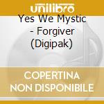 Yes We Mystic - Forgiver (Digipak) cd musicale di Yes We Mystic