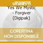 Yes We Mystic - Forgiver (Digipak) cd