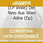 (LP Vinile) Der Nino Aus Wien - Adria (Ep) vinile