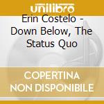Erin Costelo - Down Below, The Status Quo cd musicale di Erin Costelo