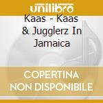 Kaas - Kaas & Jugglerz In Jamaica cd