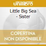 Little Big Sea - Sister