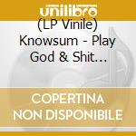 (LP Vinile) Knowsum - Play God & Shit Happens cd