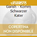 Garish - Komm Schwarzer Kater cd