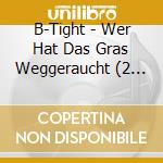 B-Tight - Wer Hat Das Gras Weggeraucht (2 Cd) cd